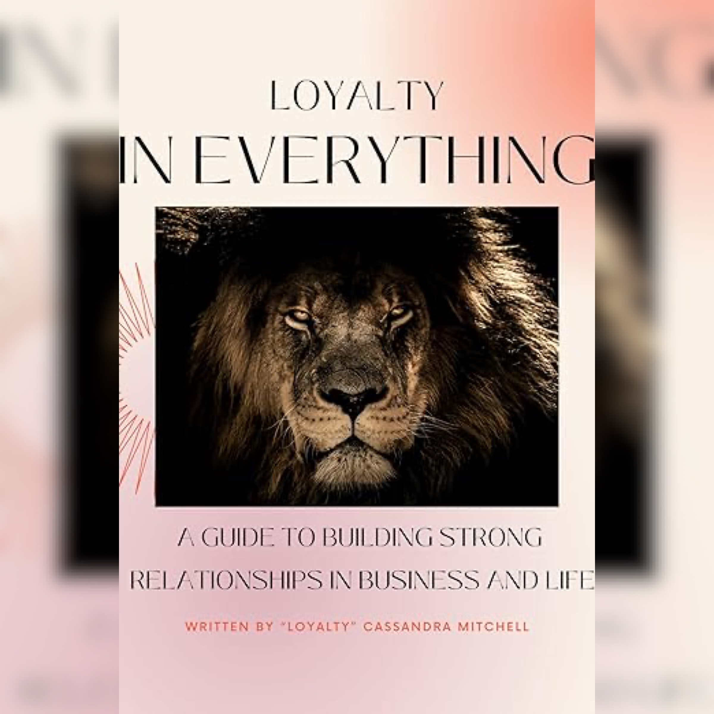 Loyalty is Everything: Building Relationships in Life and Business